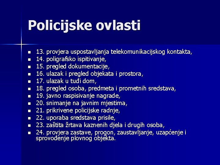 Policijske ovlasti n n n 13. provjera uspostavljanja telekomunikacijskog kontakta, 14. poligrafsko ispitivanje, 15.