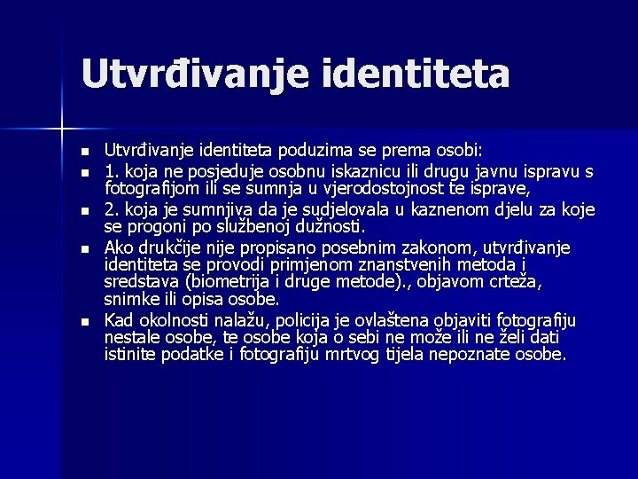 Utvrđivanje identiteta n n n Utvrđivanje identiteta poduzima se prema osobi: 1. koja ne