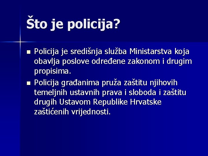 Što je policija? n n Policija je središnja služba Ministarstva koja obavlja poslove određene