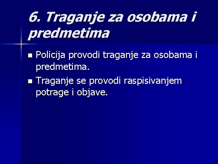 6. Traganje za osobama i predmetima Policija provodi traganje za osobama i predmetima. n