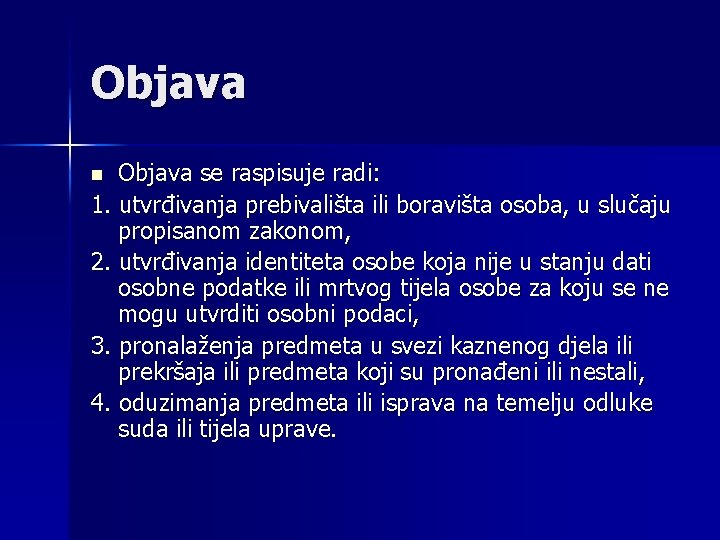 Objava se raspisuje radi: 1. utvrđivanja prebivališta ili boravišta osoba, u slučaju propisanom zakonom,