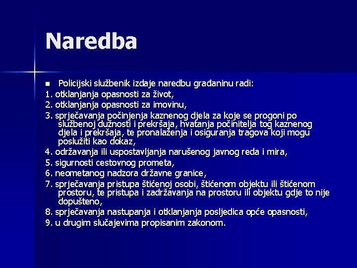 Naredba Policijski službenik izdaje naredbu građaninu radi: 1. otklanjanja opasnosti za život, 2. otklanjanja