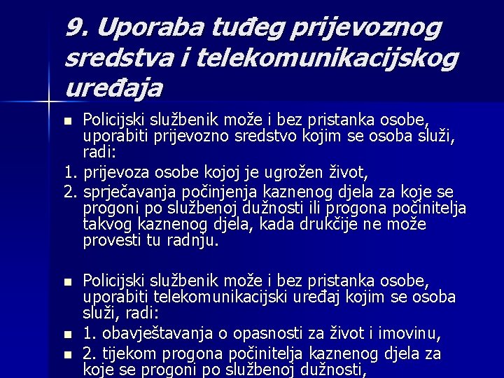 9. Uporaba tuđeg prijevoznog sredstva i telekomunikacijskog uređaja Policijski službenik može i bez pristanka