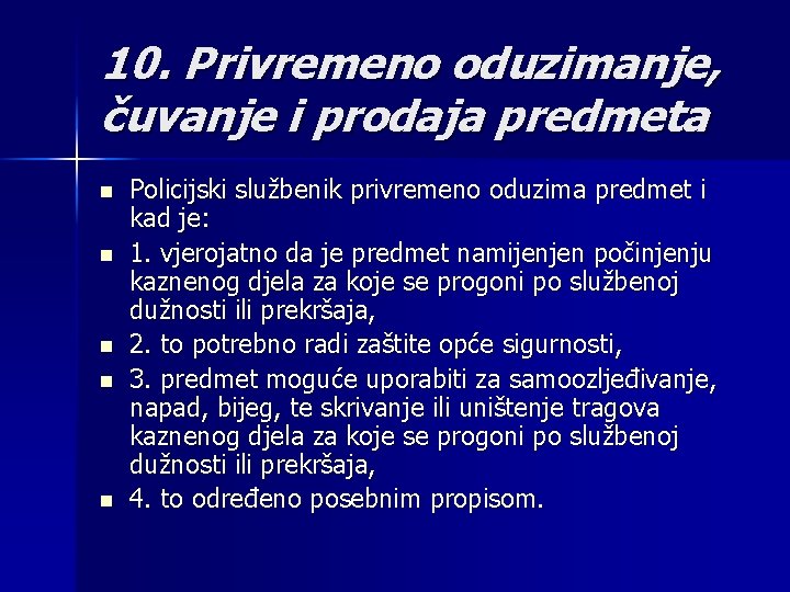 10. Privremeno oduzimanje, čuvanje i prodaja predmeta n n n Policijski službenik privremeno oduzima