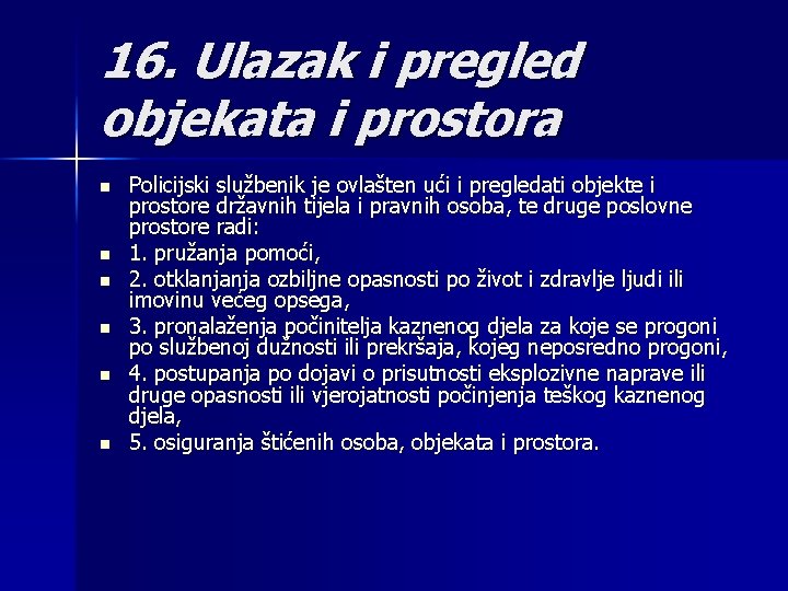 16. Ulazak i pregled objekata i prostora n n n Policijski službenik je ovlašten