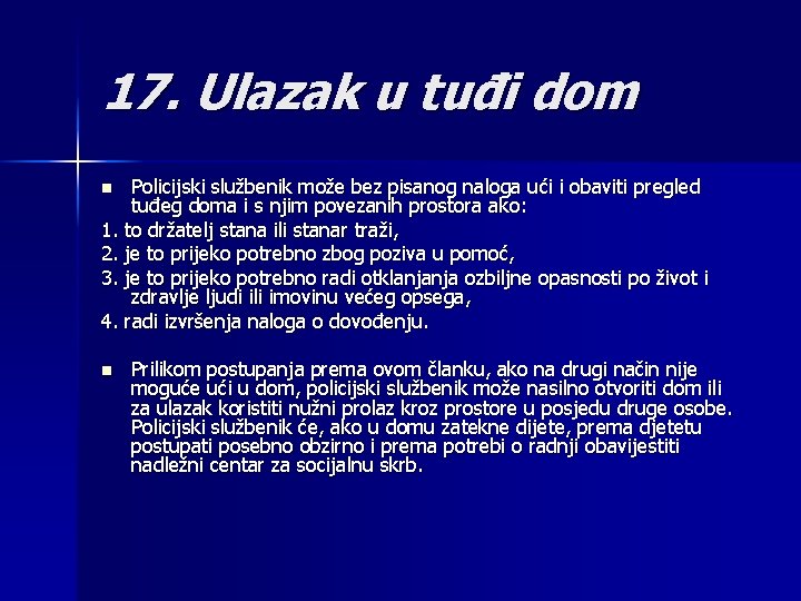 17. Ulazak u tuđi dom Policijski službenik može bez pisanog naloga ući i obaviti