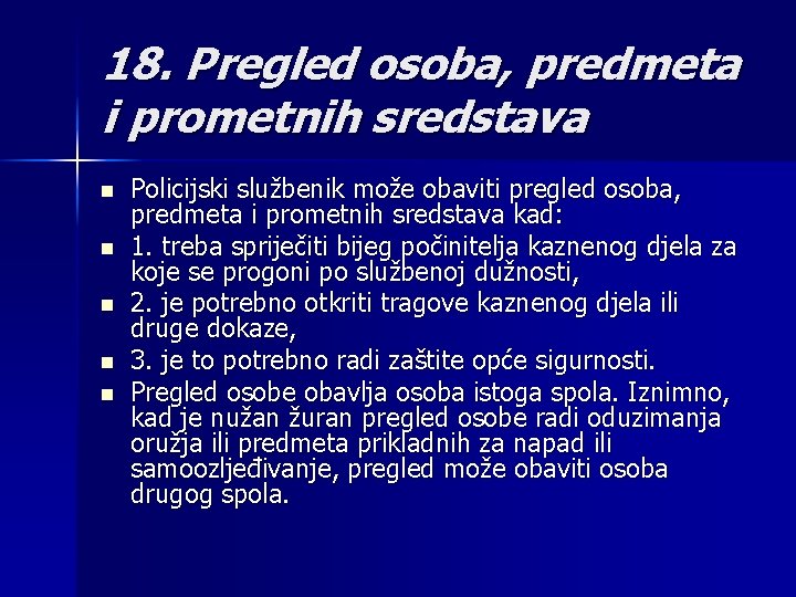 18. Pregled osoba, predmeta i prometnih sredstava n n n Policijski službenik može obaviti