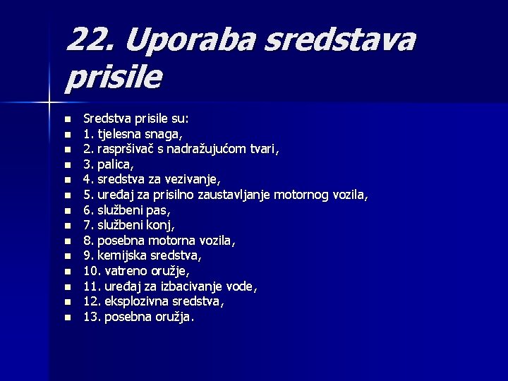 22. Uporaba sredstava prisile n n n n Sredstva prisile su: 1. tjelesna snaga,