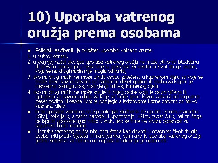 10) Uporaba vatrenog oružja prema osobama Policijski službenik je ovlašten uporabiti vatreno oružje: 1.