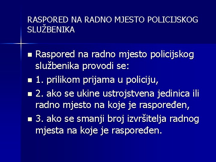 RASPORED NA RADNO MJESTO POLICIJSKOG SLUŽBENIKA Raspored na radno mjesto policijskog službenika provodi se: