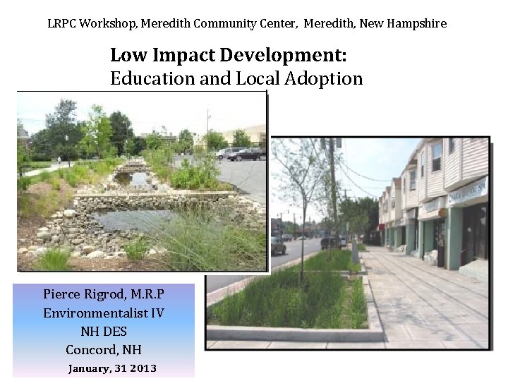 LRPC Workshop, Meredith Community Center, Meredith, New Hampshire Low Impact Development: Education and Local