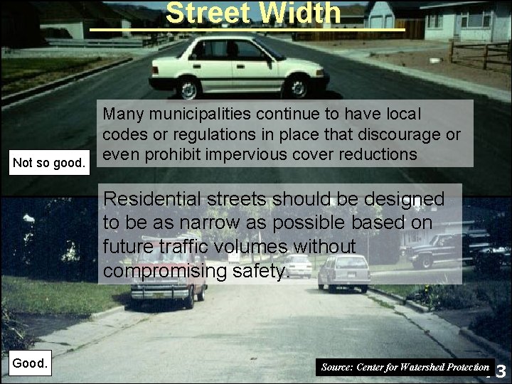 Street Width Not so good. Many municipalities continue to have local codes or regulations