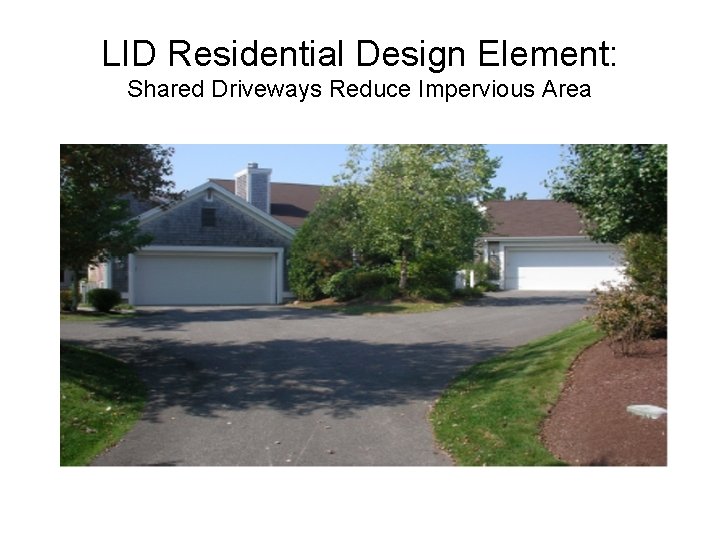 LID Residential Design Element: Shared Driveways Reduce Impervious Area 