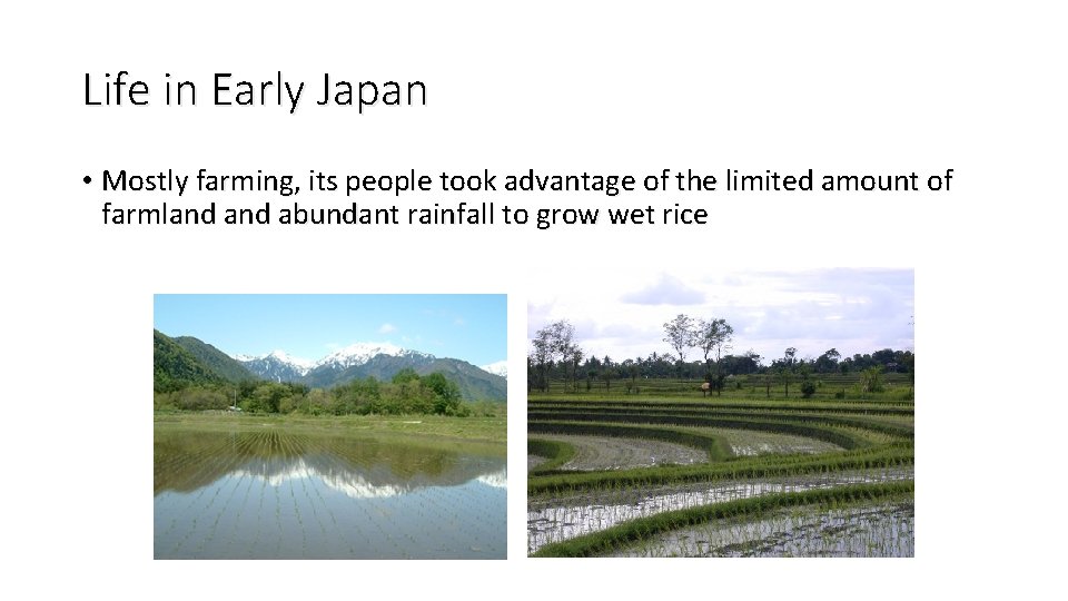 Life in Early Japan • Mostly farming, its people took advantage of the limited
