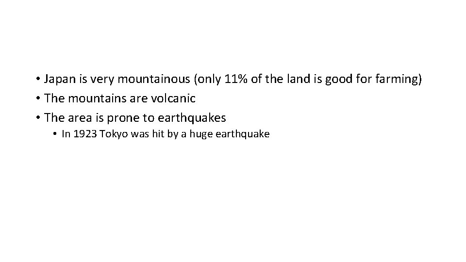  • Japan is very mountainous (only 11% of the land is good for