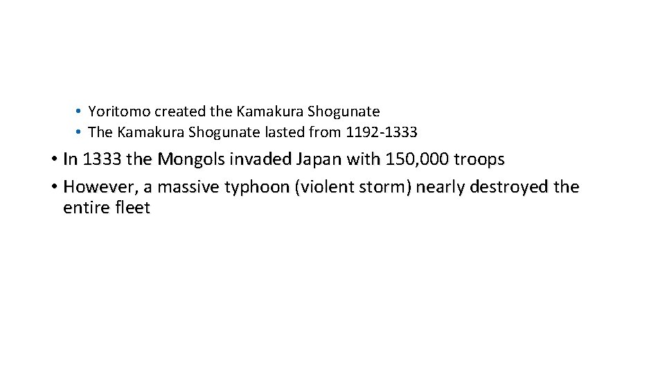  • Yoritomo created the Kamakura Shogunate • The Kamakura Shogunate lasted from 1192