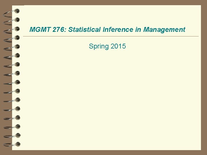 MGMT 276: Statistical Inference in Management Spring 2015 