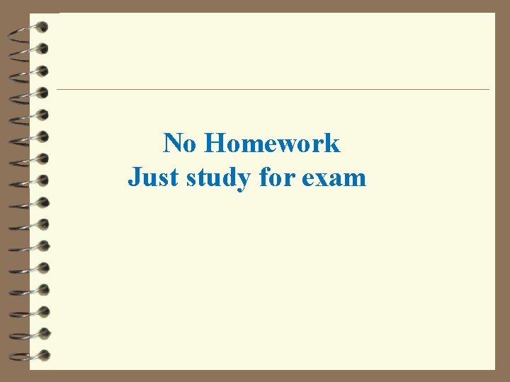 No Homework Just study for exam 