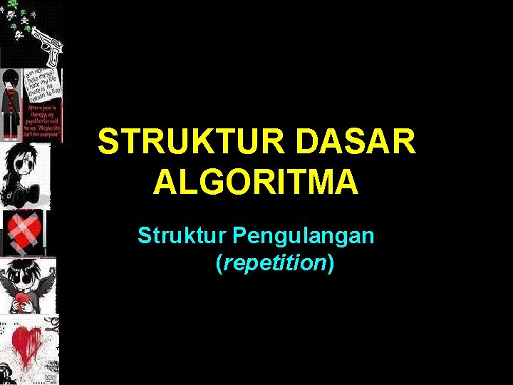 STRUKTUR DASAR ALGORITMA Struktur Pengulangan (repetition) 