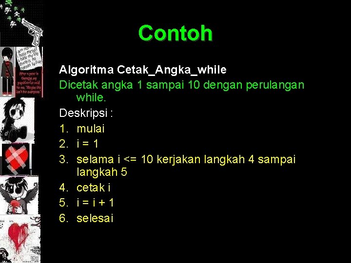 Contoh Algoritma Cetak_Angka_while Dicetak angka 1 sampai 10 dengan perulangan while. Deskripsi : 1.