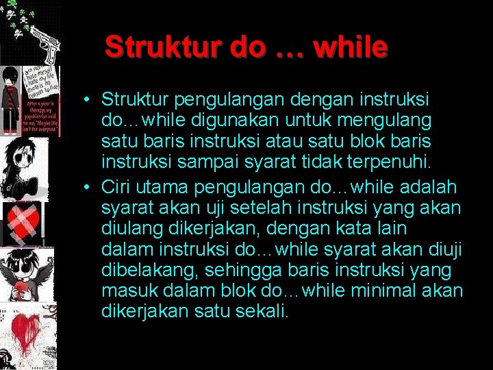 Struktur do … while • Struktur pengulangan dengan instruksi do…while digunakan untuk mengulang satu