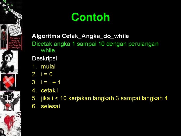 Contoh Algoritma Cetak_Angka_do_while Dicetak angka 1 sampai 10 dengan perulangan while. Deskripsi : 1.