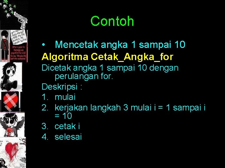 Contoh • Mencetak angka 1 sampai 10 Algoritma Cetak_Angka_for Dicetak angka 1 sampai 10