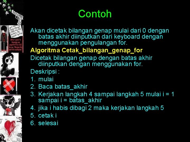 Contoh Akan dicetak bilangan genap mulai dari 0 dengan batas akhir diinputkan dari keyboard