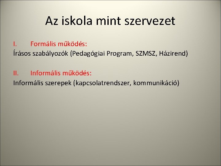 Az iskola mint szervezet I. Formális működés: Írásos szabályozók (Pedagógiai Program, SZMSZ, Házirend) II.