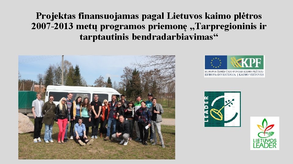 Projektas finansuojamas pagal Lietuvos kaimo plėtros 2007 -2013 metų programos priemonę „Tarpregioninis ir tarptautinis