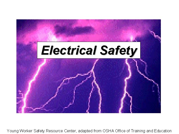 Electrical Safety Young Worker Safety Resource Center, adapted from OSHA Office of Training and