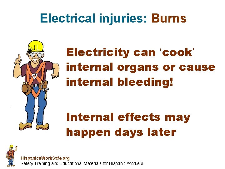 Electrical injuries: Burns Electricity can ‘cook’ internal organs or cause internal bleeding! Internal effects