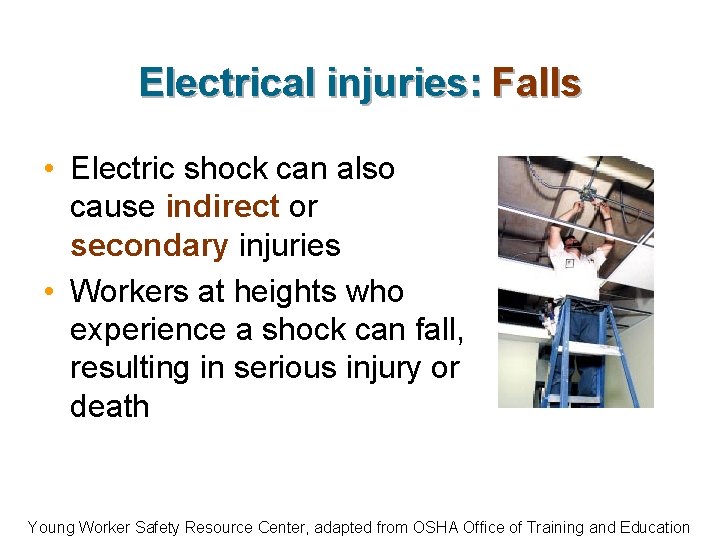 Electrical injuries: Falls • Electric shock can also cause indirect or secondary injuries •