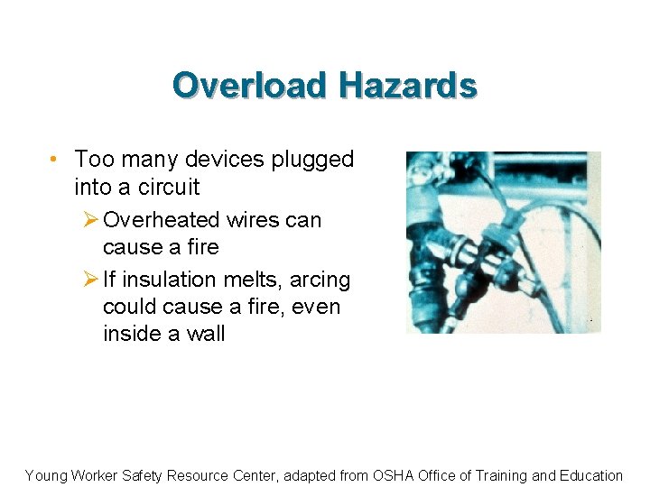 Overload Hazards • Too many devices plugged into a circuit Ø Overheated wires can