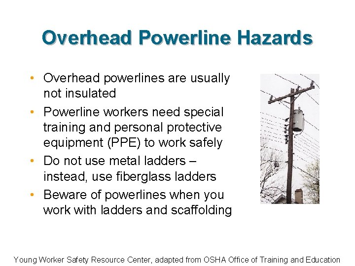Overhead Powerline Hazards • Overhead powerlines are usually not insulated • Powerline workers need