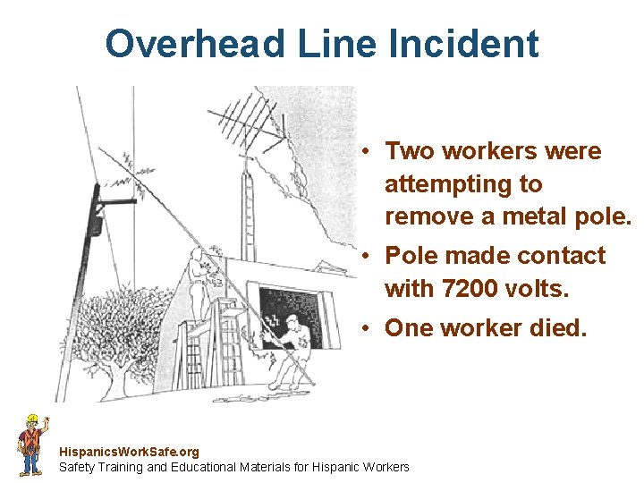 Overhead Line Incident • Two workers were attempting to remove a metal pole. •