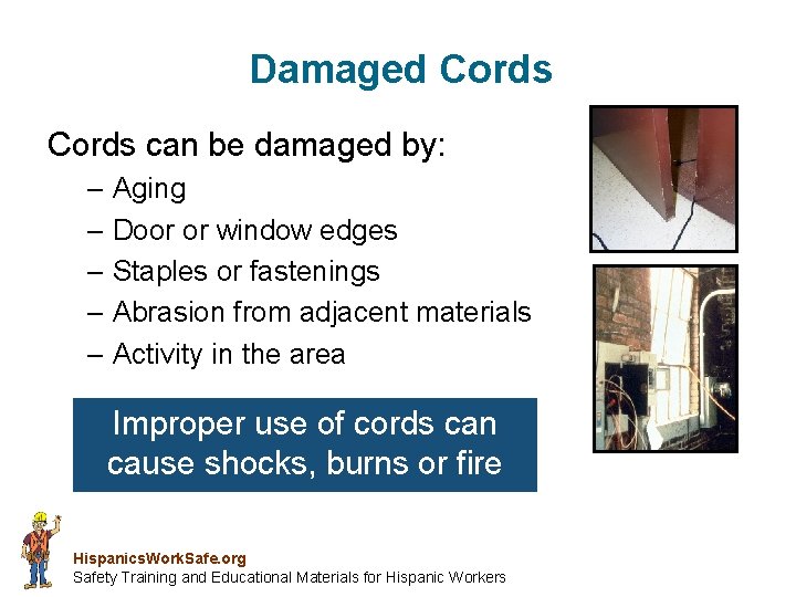 Damaged Cords can be damaged by: – Aging – Door or window edges –