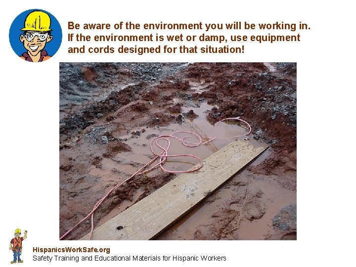 Be aware of the environment you will be working in. If the environment is