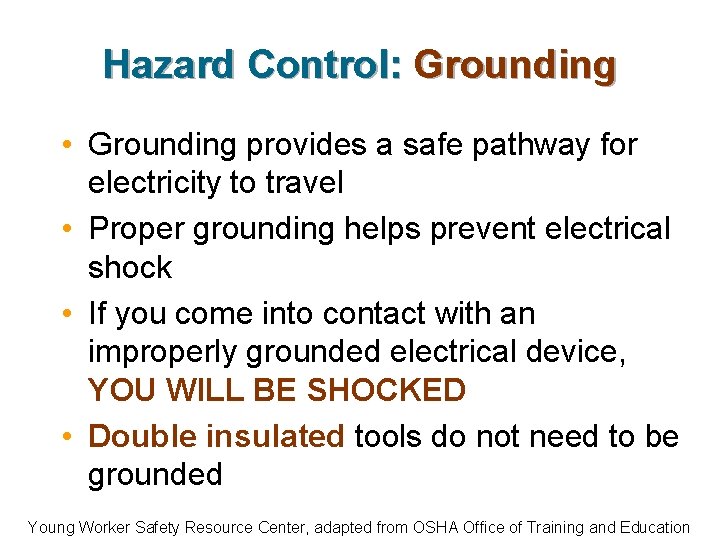 Hazard Control: Grounding • Grounding provides a safe pathway for electricity to travel •