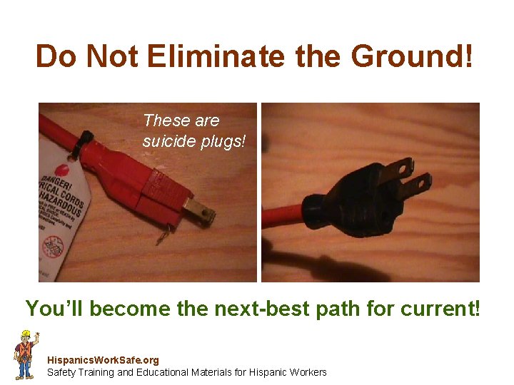 Do Not Eliminate the Ground! These are suicide plugs! You’ll become the next-best path