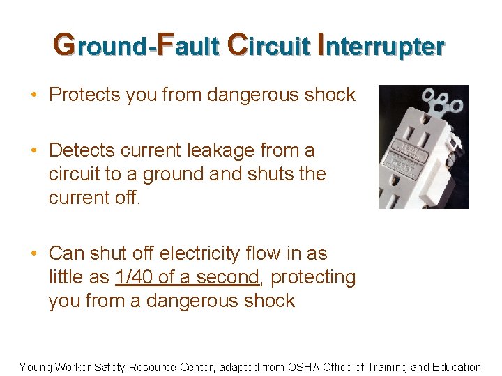Ground-Fault Circuit Interrupter • Protects you from dangerous shock • Detects current leakage from