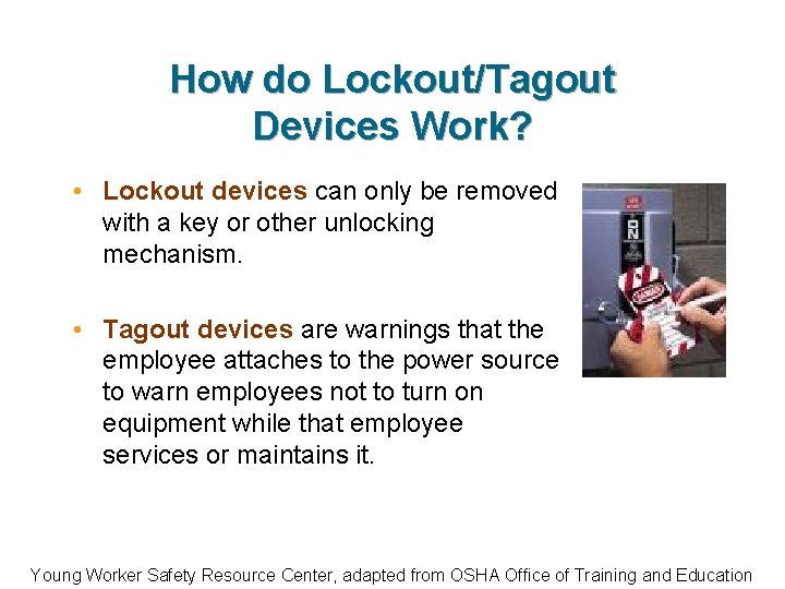 How do Lockout/Tagout Devices Work? • Lockout devices can only be removed with a