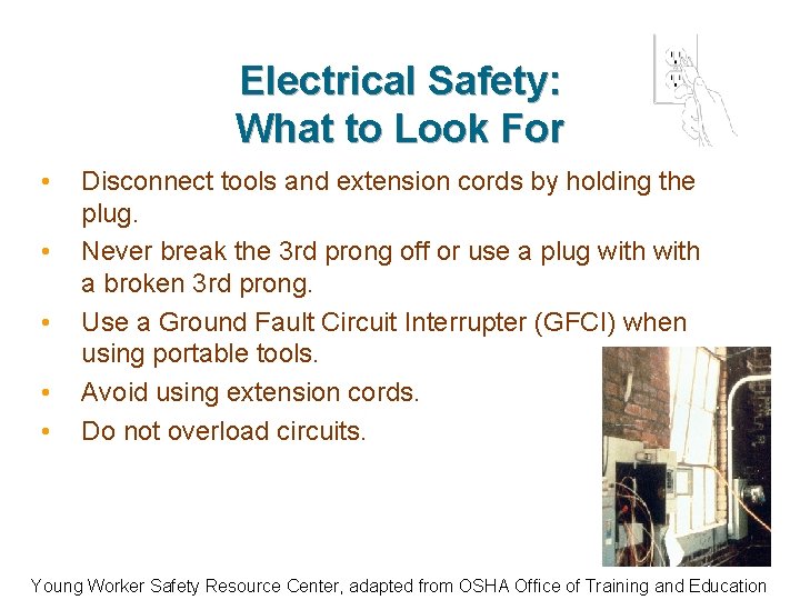 Electrical Safety: What to Look For • • • Disconnect tools and extension cords