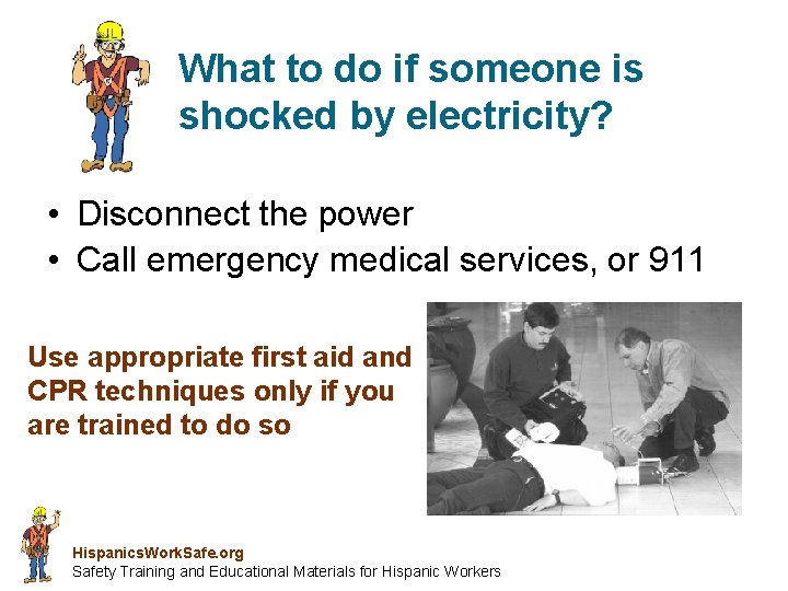 What to do if someone is shocked by electricity? • Disconnect the power •