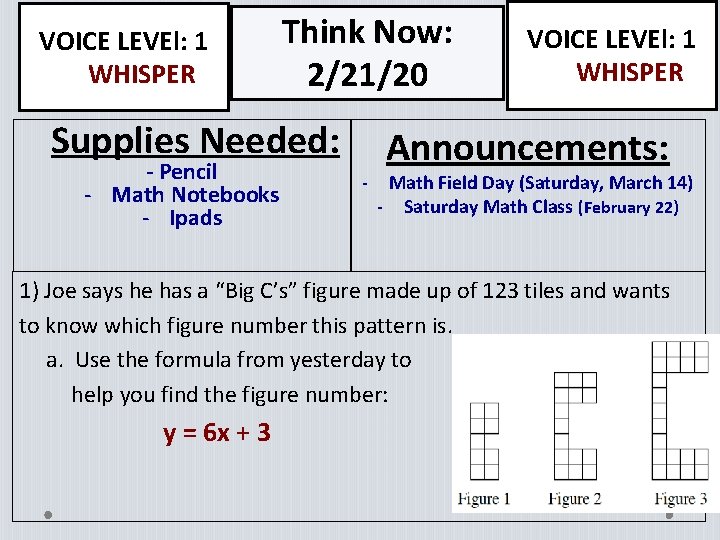 VOICE LEVEl: 1 WHISPER Think Now: 2/21/20 Supplies Needed: - Pencil - Math Notebooks