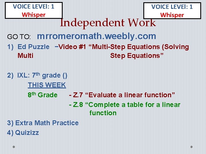 VOICE LEVEl: 1 Whisper Independent Work GO TO: mrromeromath. weebly. com 1) Ed Puzzle