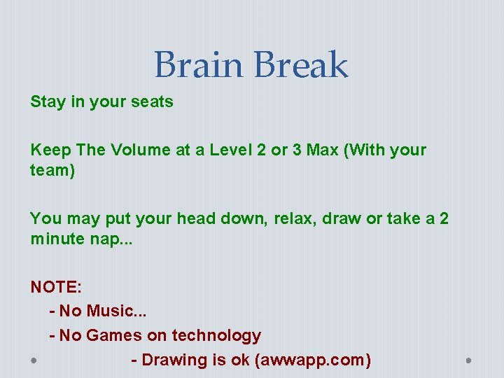 Brain Break Stay in your seats Keep The Volume at a Level 2 or