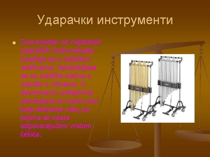 Ударачки инструменти n Zvona-jedan od najstarijih udaračkih instrumenata. Izrađuje se u različitim veličinama. Upotrebljava