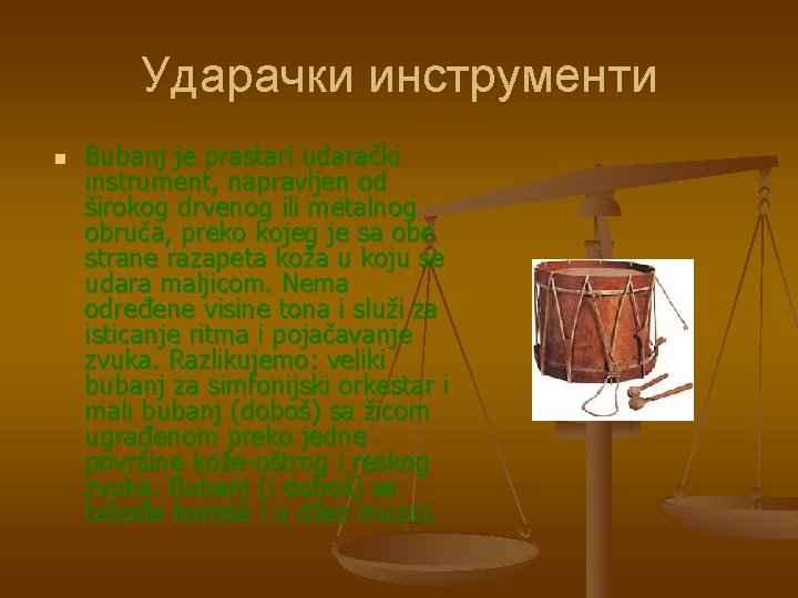 Ударачки инструменти n Bubanj je prastari udarački instrument, napravljen od širokog drvenog ili metalnog