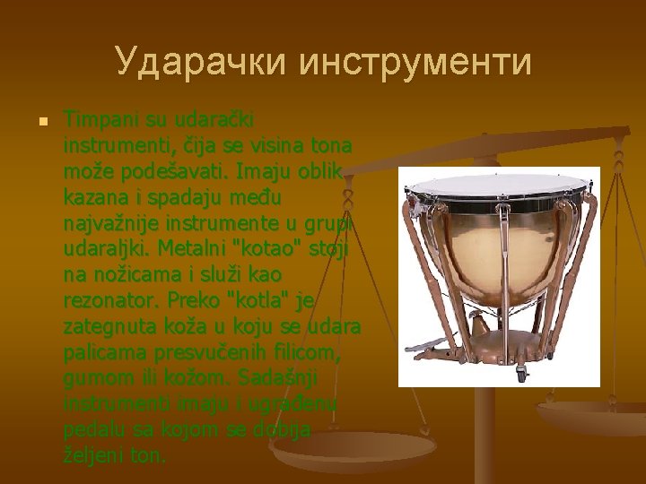 Ударачки инструменти n Timpani su udarački instrumenti, čija se visina tona može podešavati. Imaju
